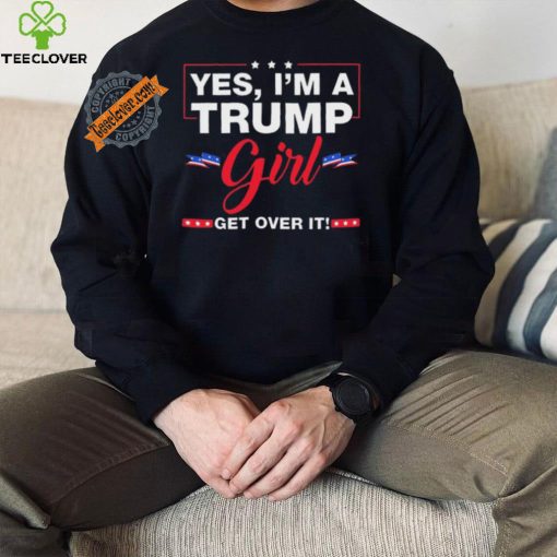 Official Yes I’M A Trump Girl Get Over It Trump 2024 Election Gifts T Shirt