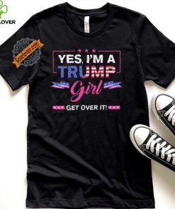 Official Yes I’M A Trump Girl Get Over It Trump 2024 T Shirt 2 Official Yes I’M A Trump Girl Get Over It Trump 2024 T Shirt