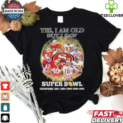 Official Yes, I’m Old But I Saw San Francisco 49ers Super Bowl Champions Signatures Shirt