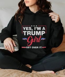 Official Yes I’m a Trump girl get over it Trump 2024 Shirt