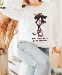 Official You Can’t Save Your Sorrow Shirt