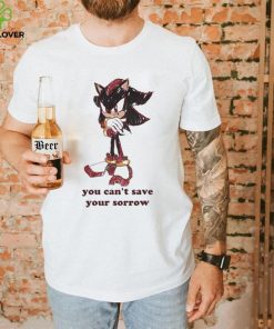 Official You Can’t Save Your Sorrow Shirt