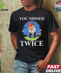 Official You Missed Twice Golf 2024 Vote Trump Missed Me Again Trump T Shirt