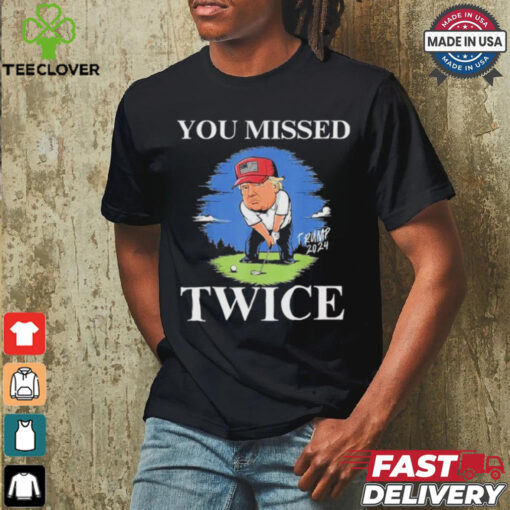Official You Missed Twice Golf 2024 Vote Trump Missed Me Again Trump T Shirt