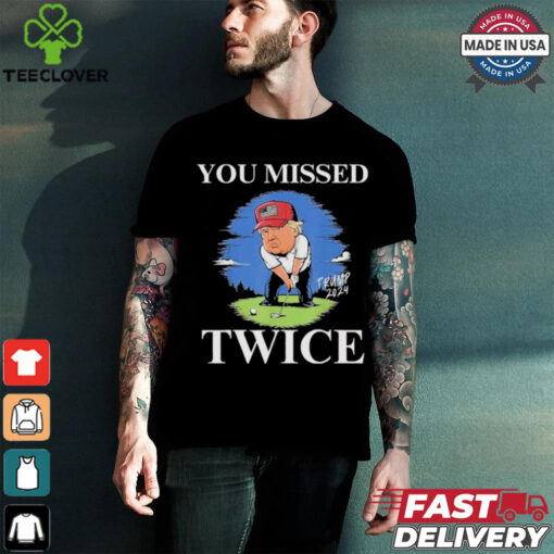 Official You Missed Twice Golf 2024 Vote Trump Missed Me Again Trump T Shirt