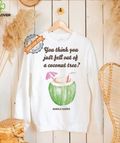 Official You Think You Just Fell Out Kamala Harris T Shirt