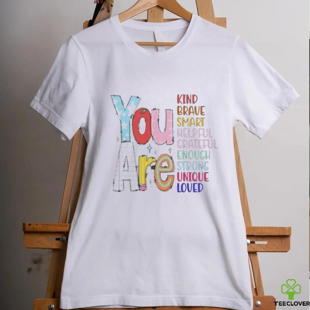 Official You are kind brave smart helpful grateful enough strong unique loved T shirt Official You are kind brave smart helpful grateful enough strong unique loved T shirt