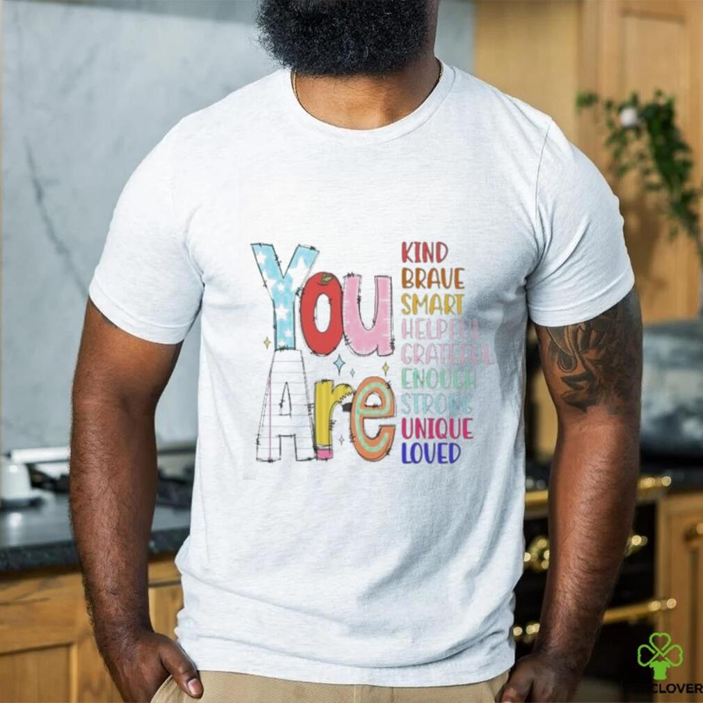 Official You are kind brave smart helpful grateful enough strong unique loved T shirt Official You are kind brave smart helpful grateful enough strong unique loved T shirt