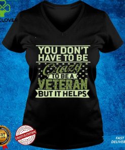 Official You don’t have to be crazy to be a veteran but it helps shirt hoodie, sweater shirt