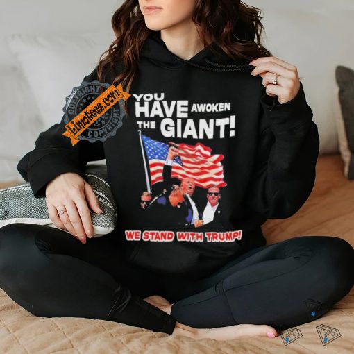 Official You have awoken the giant we stand with Trump T hoodie, sweater, longsleeve, shirt v-neck, t-shirt