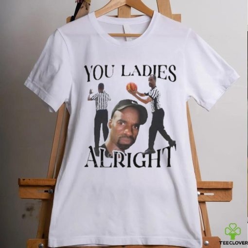 Official You ladies alright T shirt