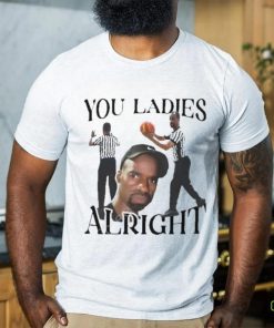 Official You ladies alright T shirt 1 Official You ladies alright T shirt