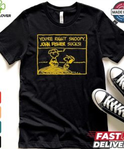 Official You’Re Right Snoopy John Fisher Sucks T hoodie, sweater, longsleeve, shirt v-neck, t-shirt