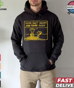 Official You’Re Right Snoopy John Fisher Sucks T hoodie, sweater, longsleeve, shirt v-neck, t-shirt