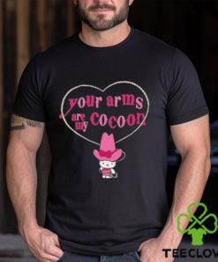 Official Your Arms Are My Cocoon Hello Kitty T shirts