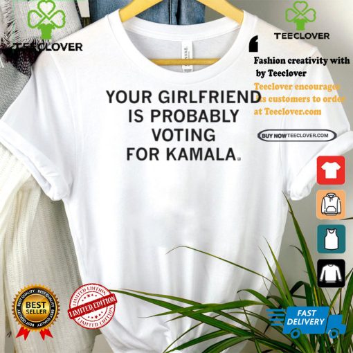 Official Your Girlfriend Is Probably Voting For Kamala t shirt