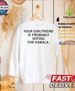 Official Your Girlfriend Is Probably Voting For Kamala t shirt