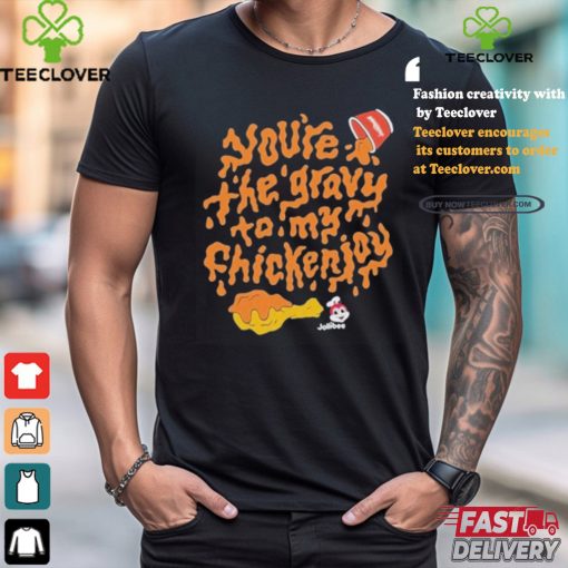 Official You’re The Gravy To My Chickenjoy Shirt