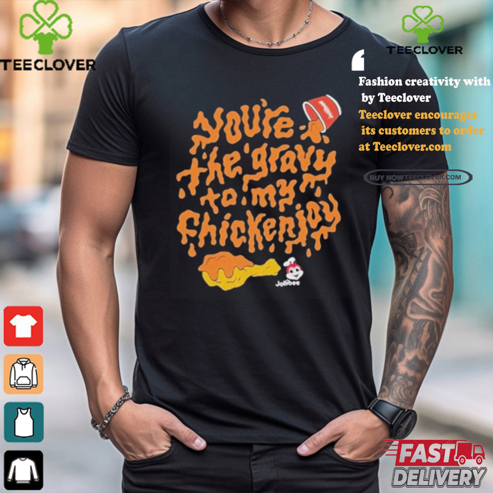 Official You’re The Gravy To My Chickenjoy Shirt Official You’re The Gravy To My Chickenjoy Shirt