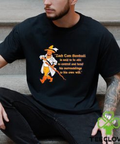 Official Zach Tom Bombadil Is Said To Be Able To Control And Bend His Surroundings To His Own Will shirt