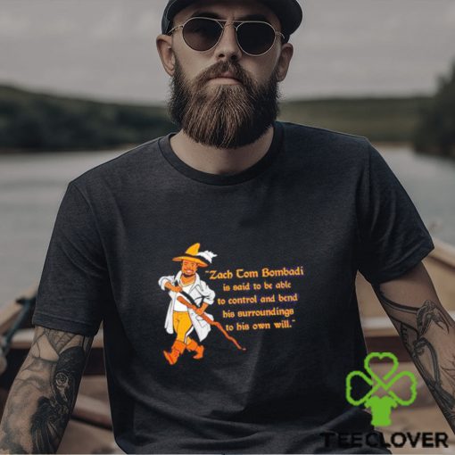 Official Zach Tom Bombadil Is Said To Be Able To Control And Bend His Surroundings To His Own Will shirt