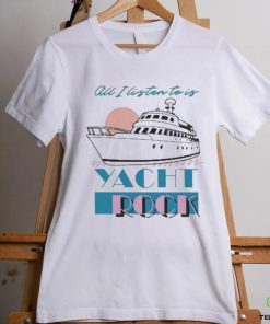 Official all I Listen To Is Yacht Rock Shirt