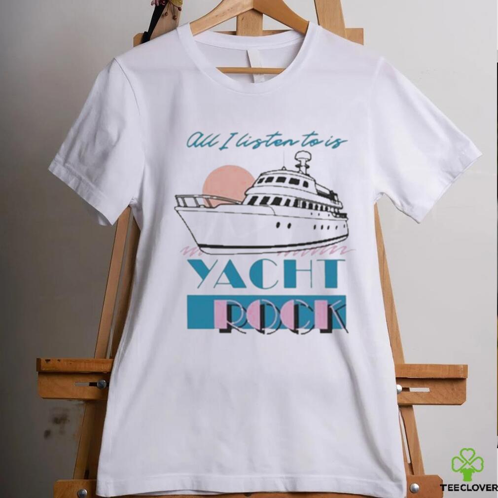 Official all I Listen To Is Yacht Rock Shirt Official all I Listen To Is Yacht Rock Shirt