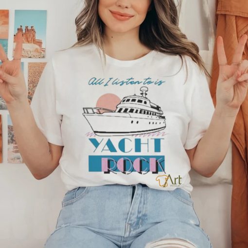 Official all I Listen To Is Yacht Rock Shirt