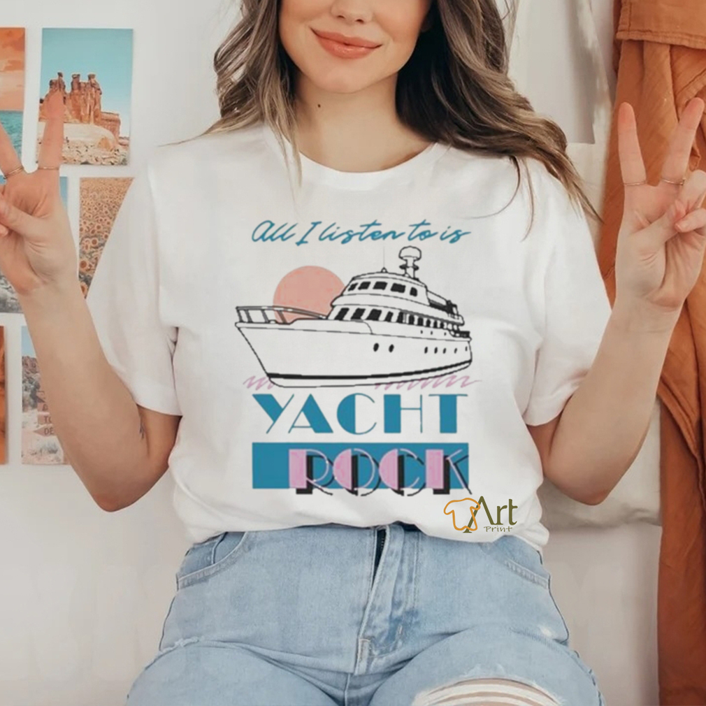 Official all I Listen To Is Yacht Rock Shirt Official all I Listen To Is Yacht Rock Shirt