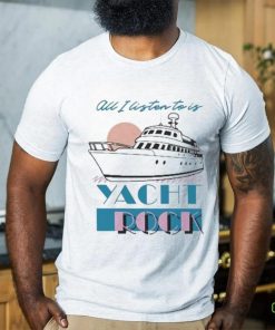 Official all I Listen To Is Yacht Rock Shirt