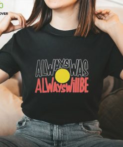 Official always Was Always Will Be shirt 2 Official always Was Always Will Be shirt