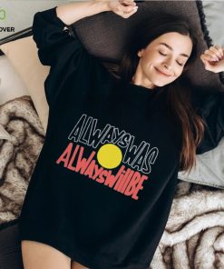Official always Was Always Will Be shirt 3 Official always Was Always Will Be shirt