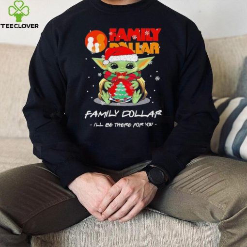 Official baby Yoda hug ball hat santa Family Dollar I’ll be there for you merry christmas hoodie, sweater, longsleeve, shirt v-neck, t-shirt