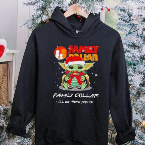 Official baby Yoda hug ball hat santa Family Dollar I’ll be there for you merry christmas hoodie, sweater, longsleeve, shirt v-neck, t-shirt