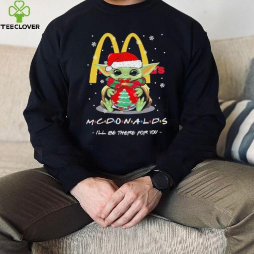 Official baby Yoda hug ball hat santa McDonald’s I’ll be there for you merry christmas hoodie, sweater, longsleeve, shirt v-neck, t-shirt