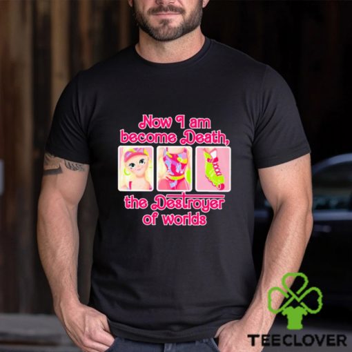 Official barbear pink barbie x oppenheimer now I am become death the destroyer of worlds T hoodie, sweater, longsleeve, shirt v-neck, t-shirt