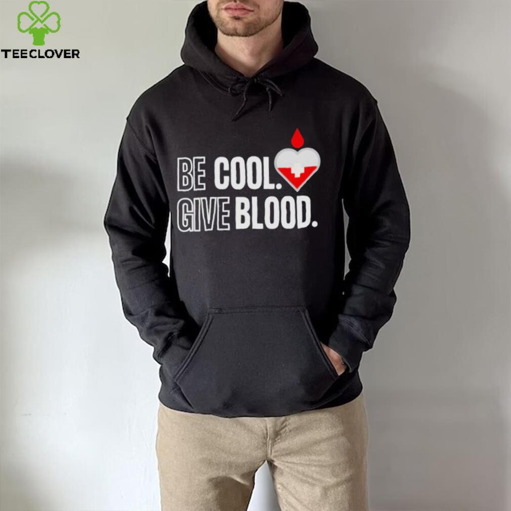 Official be Cool Give Blood shirt 5cc718 0 Official be Cool Give Blood shirt 5cc718 0