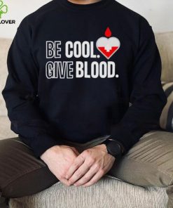 Official be Cool Give Blood shirt 5cc718 0