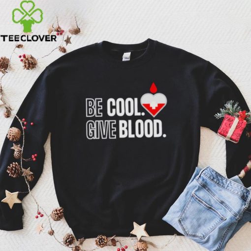 Official be Cool Give Blood shirt 5cc718 0