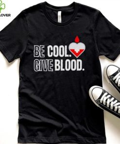 Official be Cool Give Blood shirt 5cc718 0