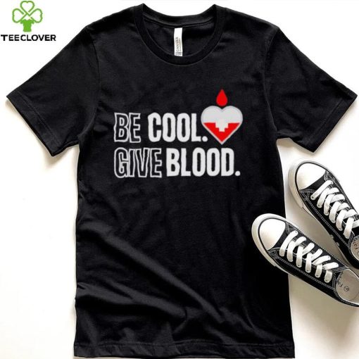 Official be Cool Give Blood shirt 5cc718 0
