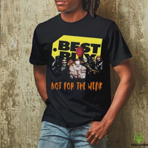 Official best Buy Not For The Weak T Shirt