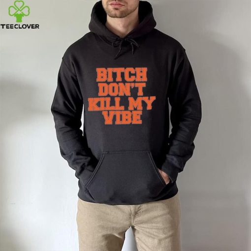 Don’t Kill My Vibe T-Shirt – Official Bitch Design