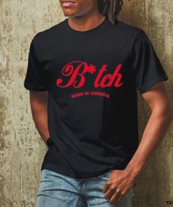 Official bitch made in america shirt
