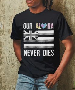 Official branding Aloha Maui Strong Our Aloha Never Dies Shirt