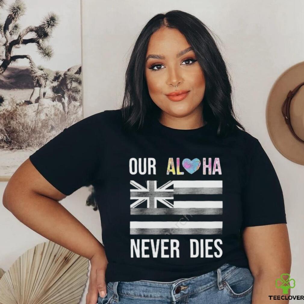Official branding Aloha Maui Strong Our Aloha Never Dies Shirt Official branding Aloha Maui Strong Our Aloha Never Dies Shirt