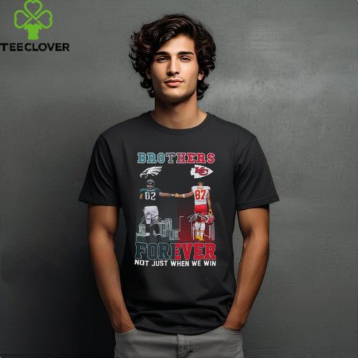 Official brothers Jason Kelce And Travis Kelce Forever Not Just When We Win Signatures Shirt