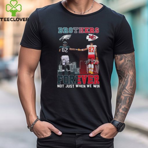 Official brothers Jason Kelce And Travis Kelce Forever Not Just When We Win Signatures Shirt