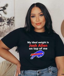 Official buffalo Bills My Ideal Weight Is Josh Allen On Top Of Me Shirt