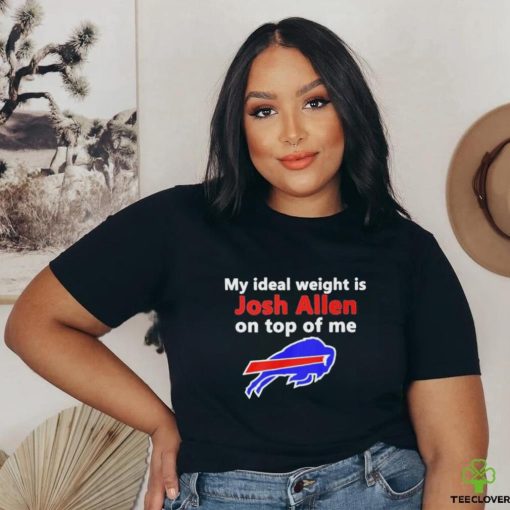 Official buffalo Bills My Ideal Weight Is Josh Allen On Top Of Me Shirt